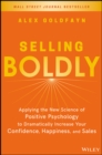 Selling Boldly : Applying the New Science of Positive Psychology to Dramatically Increase Your Confidence, Happiness, and Sales - Book