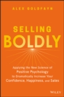 Selling Boldly : Applying the New Science of Positive Psychology to Dramatically Increase Your Confidence, Happiness, and Sales - eBook