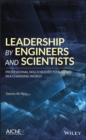 Leadership by Engineers and Scientists : Professional Skills Needed to Succeed in a Changing World - Book