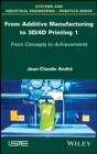 From Additive Manufacturing to 3D/4D Printing 1 : From Concepts to Achievements - eBook