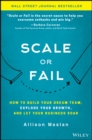 Scale or Fail : How to Build Your Dream Team, Explode Your Growth, and Let Your Business Soar - Book