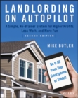 Landlording on AutoPilot : A Simple, No-Brainer System for Higher Profits, Less Work and More Fun (Do It All from Your Smartphone or Tablet!) - Book