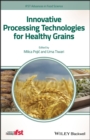 Innovative Processing Technologies for Healthy Grains - Book