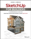 SketchUp for Builders : A Comprehensive Guide for Creating 3D Building Models Using SketchUp - Book