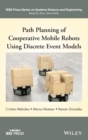 Path Planning of Cooperative Mobile Robots Using Discrete Event Models - Book