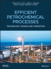 Efficient Petrochemical Processes : Technology, Design and Operation - Book