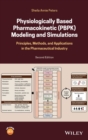 Physiologically Based Pharmacokinetic (PBPK) Modeling and Simulations : Principles, Methods, and Applications in the Pharmaceutical Industry - Book