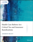 Health Care Reform Act : Critical Tax and Insurance Ramifications - Book