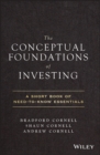 The Conceptual Foundations of Investing : A Short Book of Need-to-Know Essentials - Book
