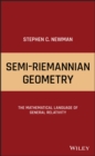 Semi-Riemannian Geometry : The Mathematical Language of General Relativity - Stephen C. Newman