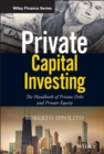 Private Capital Investing : The Handbook of Private Debt and Private Equity - Book