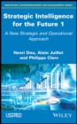 Strategic Intelligence for the Future 1 : A New Strategic and Operational Approach - eBook