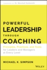 Powerful Leadership Through Coaching : Principles, Practices, and Tools for Leaders and Managers at Every Level - eBook
