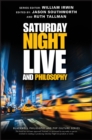 Saturday Night Live and Philosophy : Deep Thoughts Through the Decades - eBook
