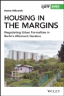 Housing in the Margins : Negotiating Urban Formalities in Berlin's Allotment Gardens - Book