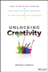 Unlocking Creativity : How to Solve Any Problem and Make the Best Decisions by Shifting Creative Mindsets - eBook