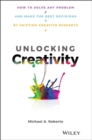 Unlocking Creativity : How to Solve Any Problem and Make the Best Decisions by Shifting Creative Mindsets - Book