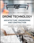 Drone Technology in Architecture, Engineering and Construction : A Strategic Guide to Unmanned Aerial Vehicle Operation and Implementation - eBook