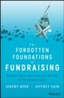 The Forgotten Foundations of Fundraising : Practical Advice and Contrarian Wisdom for Nonprofit Leaders - Book