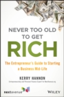 Never Too Old to Get Rich : The Entrepreneur's Guide to Starting a Business Mid-Life - eBook