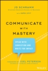 Communicate with Mastery : Speak With Conviction and Write for Impact - Book