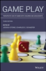 Game Play : Therapeutic Use of Games with Children and Adolescents - Book