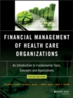Financial Management of Health Care Organizations : An Introduction to Fundamental Tools, Concepts and Applications - eBook