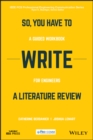 So, You Have to Write a Literature Review : A Guided Workbook for Engineers - eBook