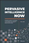 Pervasive Intelligence Now : Enabling Game-Changing Outcomes in the Age of Exponential Data - eBook