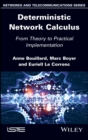 Deterministic Network Calculus : From Theory to Practical Implementation - eBook