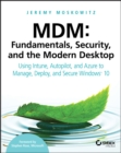 MDM: Fundamentals, Security, and the Modern Desktop : Using Intune, Autopilot, and Azure to Manage, Deploy, and Secure Windows 10 - eBook