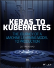 Keras to Kubernetes : The Journey of a Machine Learning Model to Production - eBook