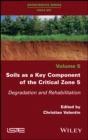 Soils as a Key Component of the Critical Zone 5 : Degradation and Rehabilitation - eBook