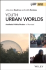 Youth Urban Worlds : Aesthetic Political Action in Montreal - Book