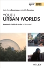 Youth Urban Worlds : Aesthetic Political Action in Montreal - eBook