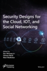 Security Designs for the Cloud, IoT, and Social Networking - Book