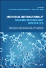Microbial Interactions at Nanobiotechnology Interfaces : Molecular Mechanisms and Applications - Book