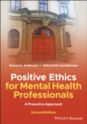 Positive Ethics for Mental Health Professionals : A Proactive Approach - eBook