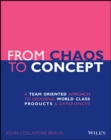 From Chaos to Concept : A Team Oriented Approach to Designing World Class Products and Experiences - Book