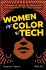 Women of Color in Tech : A Blueprint for Inspiring and Mentoring the Next Generation of Technology Innovators - Book