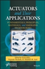 Actuators and Their Applications : Fundamentals, Principles, Materials, and Emerging Technologies - Book