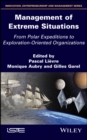 Management of Extreme Situations : From Polar Expeditions to Exploration-oriented Organizations - eBook