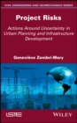 Project Risks : Actions Around Uncertainty in Urban Planning and Infrastructure Development - eBook