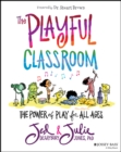 The Playful Classroom : The Power of Play for All Ages - eBook