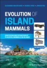 Evolution of Island Mammals : Adaptation and Extinction of Placental Mammals on Islands - Book