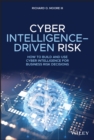 Cyber Intelligence-Driven Risk : How to Build and Use Cyber Intelligence for Business Risk Decisions - Book