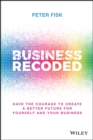Business Recoded : Have the Courage to Create a Better Future for Yourself and Your Business - Book