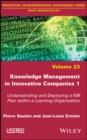 Knowledge Management in Innovative Companies 1 : Understanding and Deploying a KM Plan within a Learning Organization - eBook