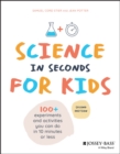 Science in Seconds for Kids : Over 100 Experiments You Can Do in Ten Minutes or Less - eBook