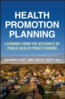 Health Promotion Planning : Learning from the Accounts of Public Health Practitioners - Book